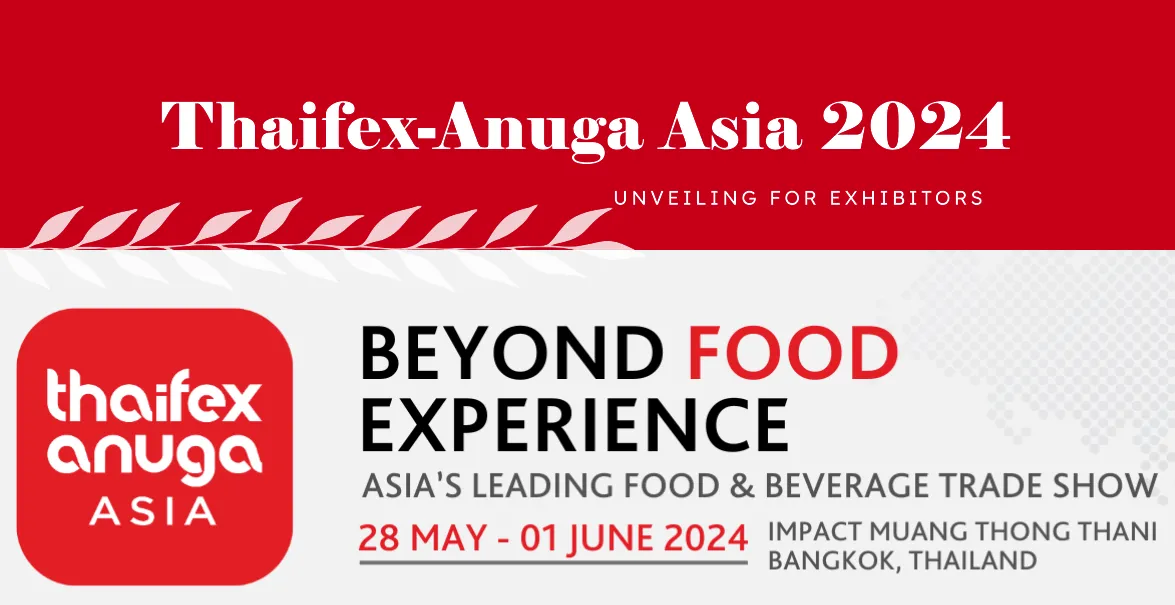 Thaifex-Anuga Asia 2024 Unveiled: What Exhibitors Need to Know